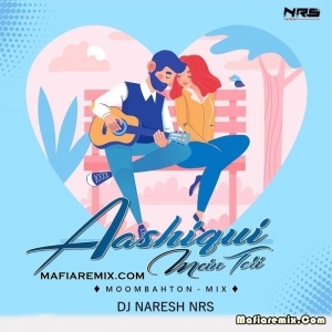 Aashiqui Mein Teri (Moombahton Mix) DJ Naresh NRS