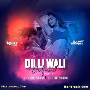 Dilli Wali Girlfriend (Remix) Dj Rohit Sharma X Amit Sharma