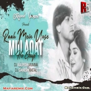 Raah Mein Unse (Remix) DJ Kalpesh Mumbai n DJ GaNeSh Khetal