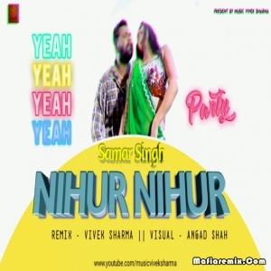 Nihur Nihur Ke (Official Dance Remix) - Dj Vivek Sharma