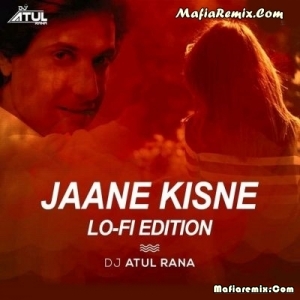 Jaane Kisne (LoFi Edition) - DJ Atul Rana