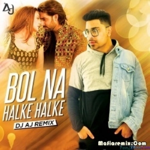 Bol Halke Halke (Remix) - DJ AJ