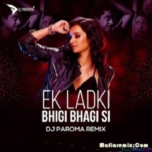 Ek Ladki Bhigi Bhagi Si (Remix) DJ Paroma