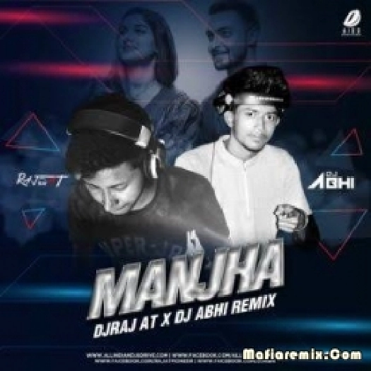 Manjha - Remix - DJ Raj AT X DJ Abhi