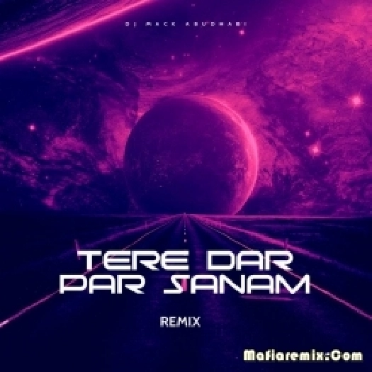Tere Dar Par Sanam (Remix) - DJ Mack Abudhabi