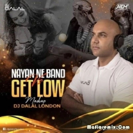 Nayan Ne Band Vs Get Low (Mashup) - DJ Dalal London