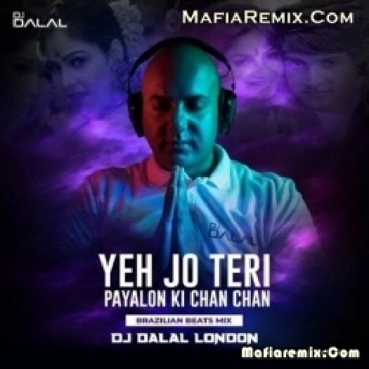 Yeh Jo Teri Payalon Ki Chan Chan (Brazilian Beats Mix) - DJ Dalal London