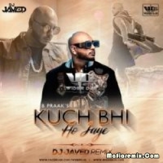 Kuch Bhi Ho Jaye - B Praak (Club Mix) - Dj Javed