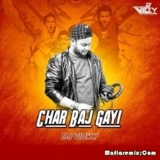 Char Baj Gaye (Remix) - DJ Vicky