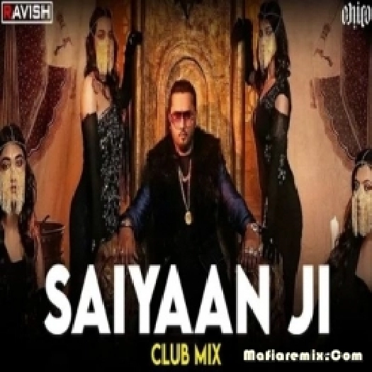 Saiyaan Ji - Yo Yo Honey Singh (Club Mix) - DJ Ravish x DJ Chico