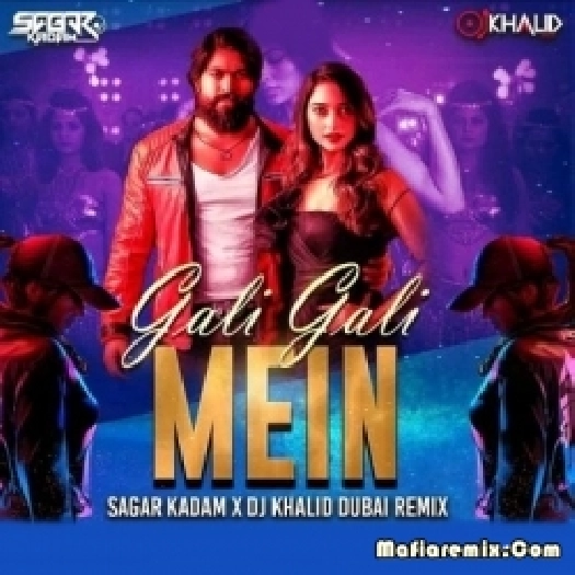 Gali Gali Mein (Remix) - Sagar Kadam X DJ Khalid Dubai