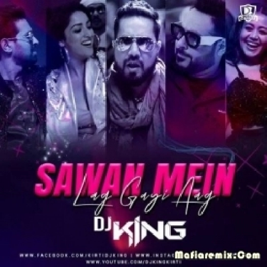 Sawan Mein Lag Gayi Aag (Remix) - Dj King