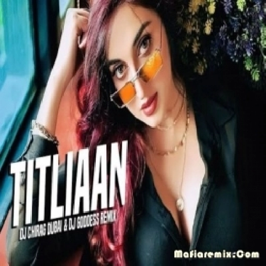 Titliaan (Remix) - DJ Chirag Dubai X DJ Goddess