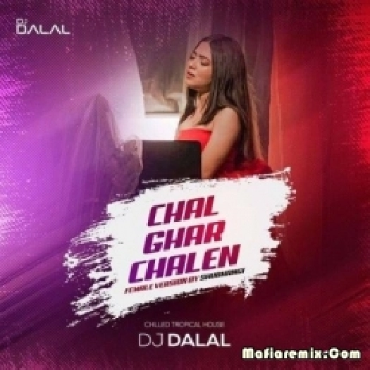 Chal Ghar Chalen (Female Version) - DJ Dalal London