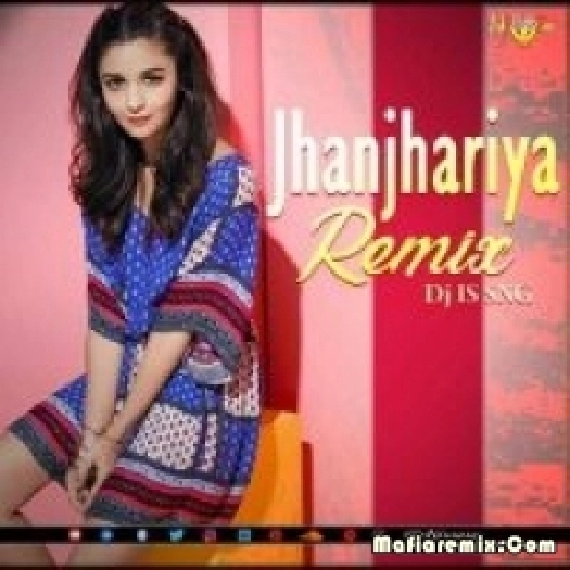 Jhanjhariya (Remix) - Dj IS SNG