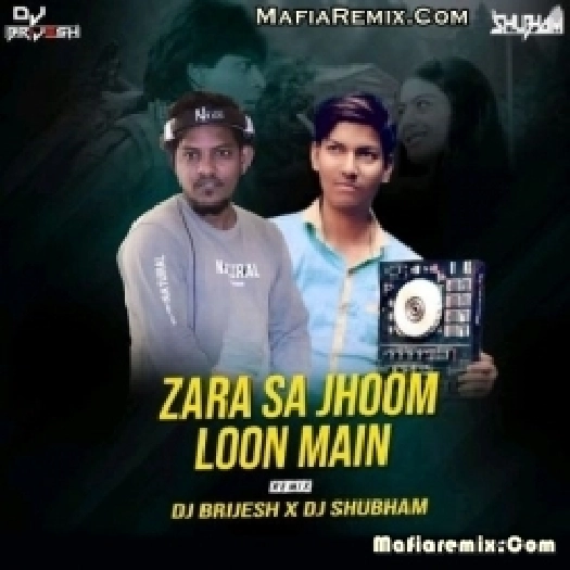 Zara Sa Jhoom Loon Main (Remix) - DJ Shubham X DJ Shubham