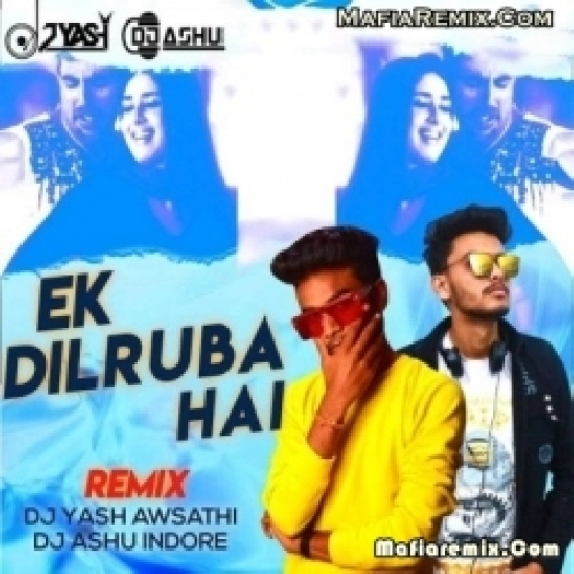 Ek Dilruba Hai (Remix) - DJ Yash Awasthi X DJ Ashu Indore
