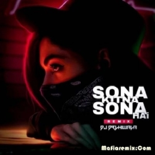 Sona Kitna Sona Hai (Remix) - Dj DeLhiwala