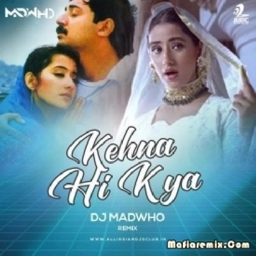 Kehna Hi Kya (Remix) - DJ MADWHO