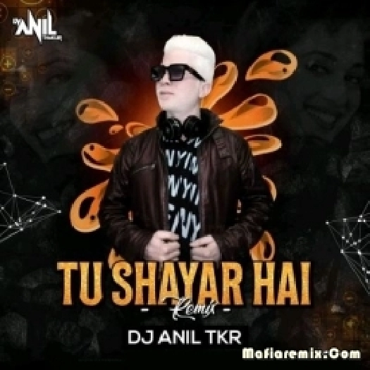 Tu Shayar Hai (Remix) - DJ Anil TKR