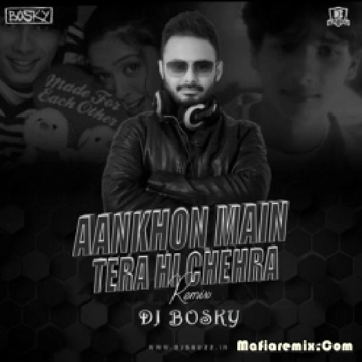 Aankhon Mein Tera Hi Chehra - Bosky Mix