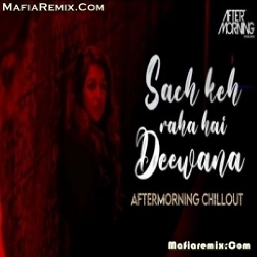 Sach Keh Raha Hai Deewana - Aftermorning Chillout Mash