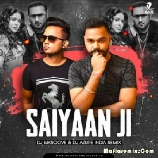 Saiyaan Ji (Remix) - DJ Mkroove X DJ Azure India