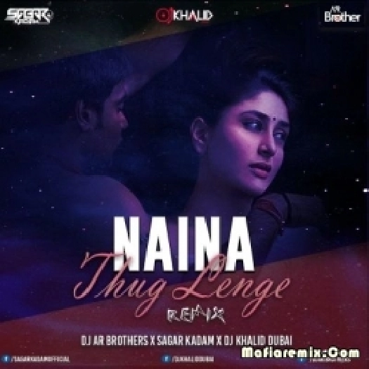 Naina Thug Lenge (Remix) - DJ AR Brothers X DJ Khalid n Sagar Kadam