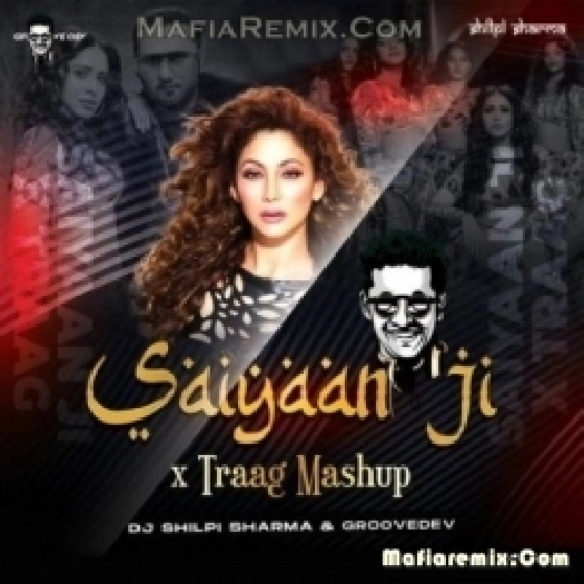 Saiyaan Ji X Paapi - Groovedev X DJ Shilpi Sharma
