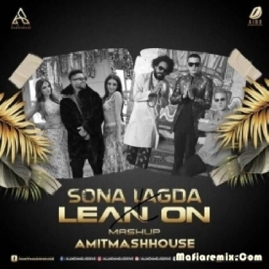 Sona Lagda X Lean On (Mashup) - Amitmashhouse