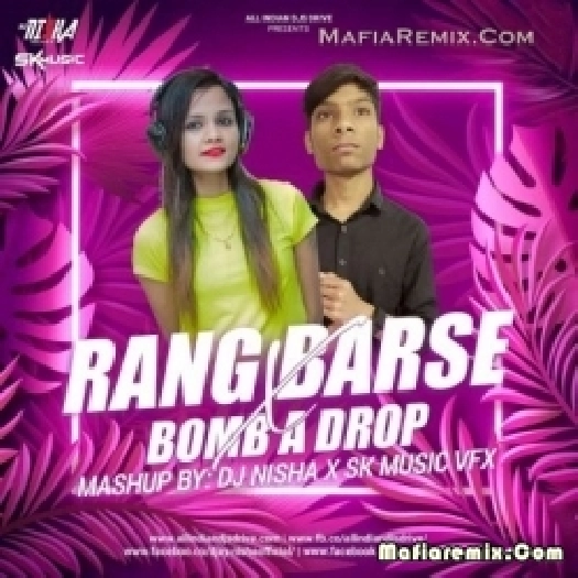 Rang Barse X Bomb A Drop (Mashup) - DJ Nisha , SK Music