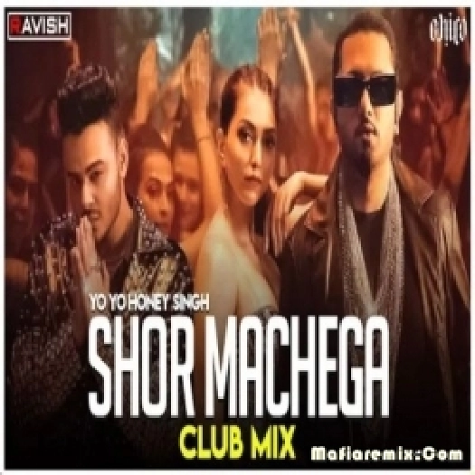 Shor Machega - Yo Yo Honey Singh (Club Mix) - DJ Ravish x DJ Chico