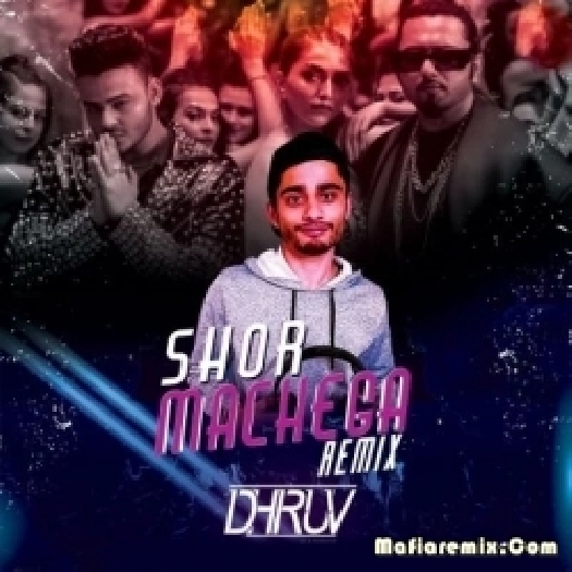Shor Machega (Remix) - DJ Dhruv