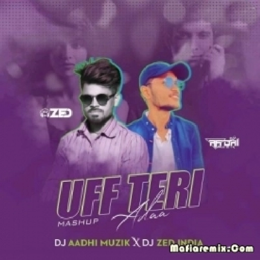 Uff Teri Adaa (Mashup) - DJ Aadhi Muzik x DJ Zed India