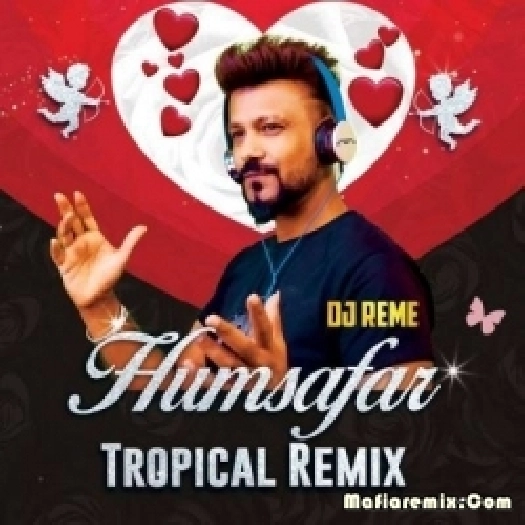 Humsafar (Tropical Remix) - DJ Reme