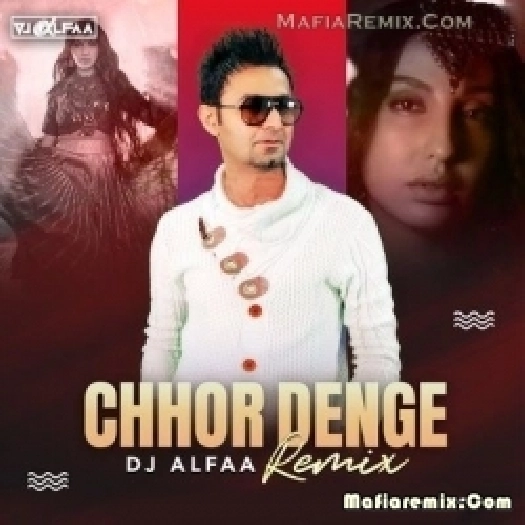 Chhor Denge (Remix) - DJ Alfaa