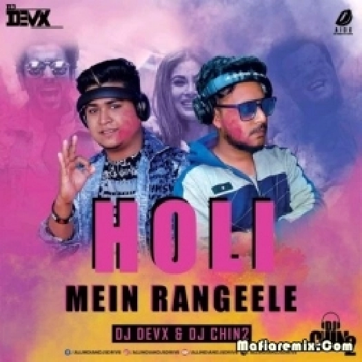 Holi Mein Rangeele (Remix) - DJ Devx n DJ Chin2