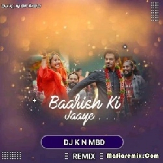 Baarish Ki Jaaye - B Praak (Retro Official Remix) - Dj K n Mbd