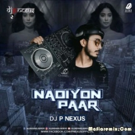Nadiyon Paar - Roohi (Remix) - DJ P Nexus