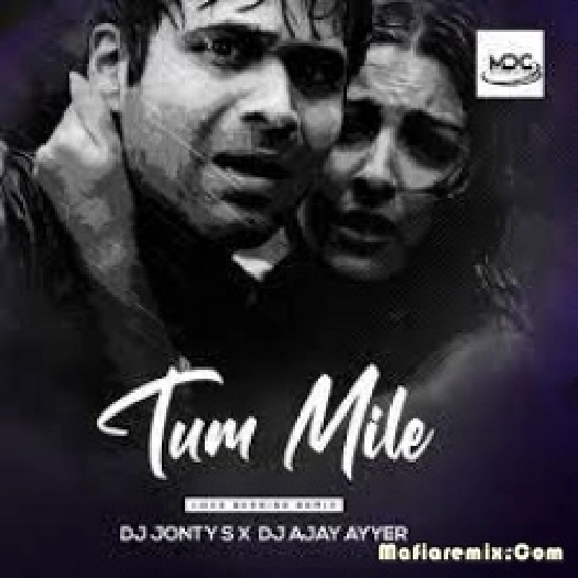 Tum mile - Love Reprise Remix - Dj Jonty S x Dj Ajay Ayyer