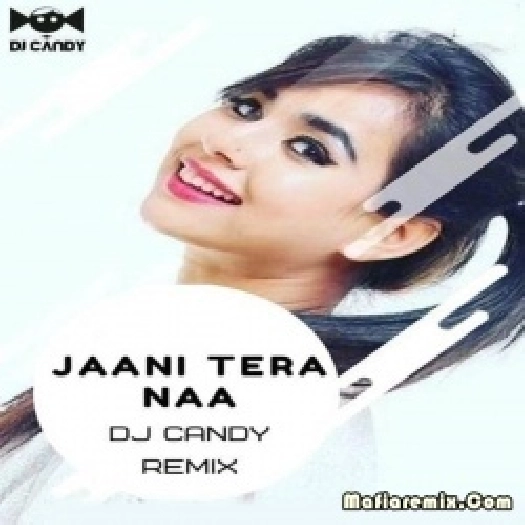 Jaani Tera Naa (Remix) - DJ Candy