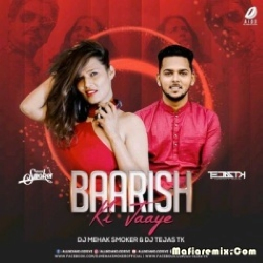 Baarish Ki Jaaye - B Praak (Remix) - DJ Mehak Smoker X DJ Tejas TK