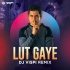 Lut Gaye (Remix) - DJ Vispi