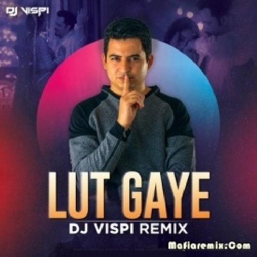 Lut Gaye (Remix) - DJ Vispi