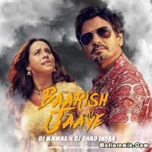 Baarish Ki Jaaye (Remix) DJ Kawal x DJ Shad India