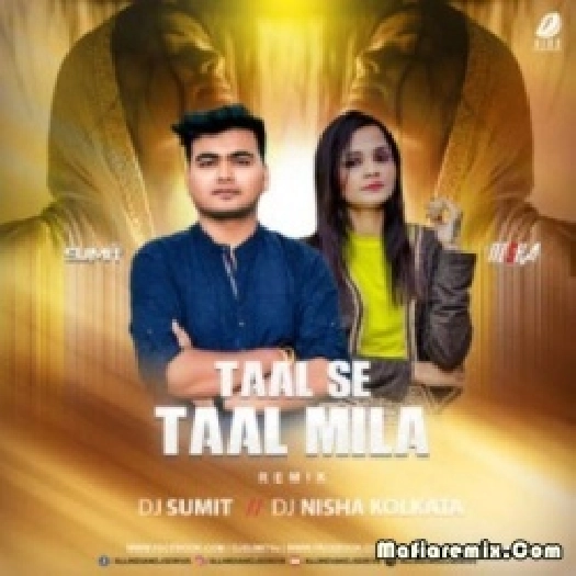 Taal Se Taal Mila (Remix) - DJ Sumit x DJ Nisha Kolkata