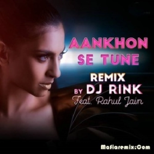 Aankhon Se Tune (Remix) - DJ Rink