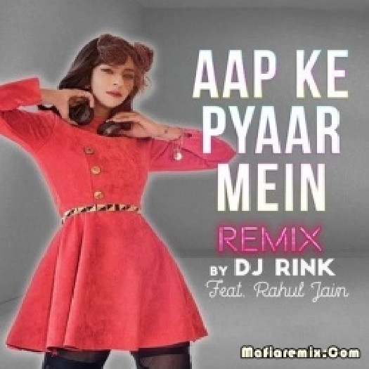 Aap Ke Pyaar Mein (Remix) - DJ Rink