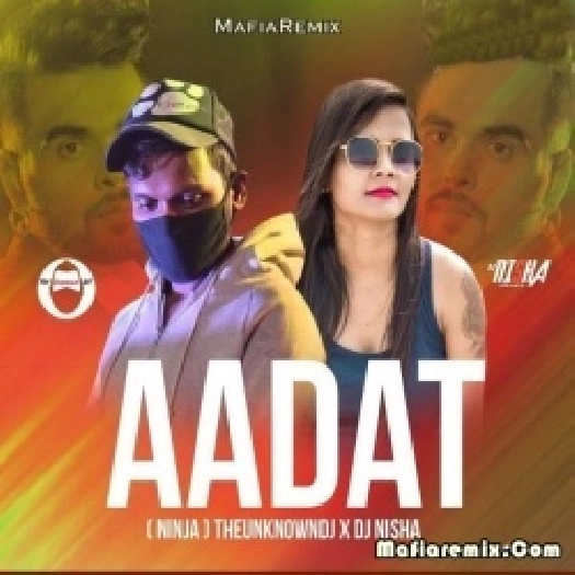 Aadat (Remix) - DJ Nisha x THEUNKNOWNDJ