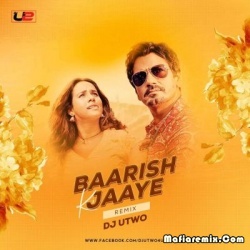Baarish Ki Jaaye (Remix) - Dj U-Two